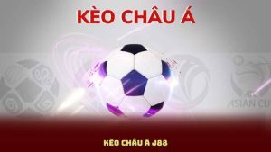 Kèo Châu Á J88 – Hướng Dẫn Đọc Kèo Trong Trận Đơn Giản